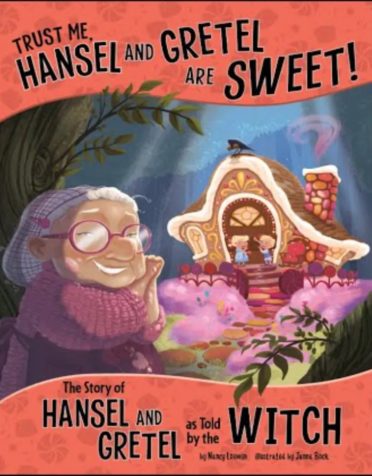 Trust Me, Hansel and Gretel are Sweet! The Story of Hansel and Gretel as Told by the Witch