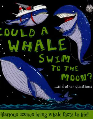 Could a Whale Swim to the Moon? ... And Other Questions