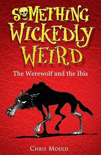 Something Wickedly Weird: The Werewolf And The Ibis