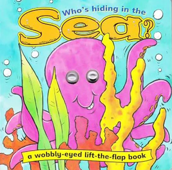Cover of Who's Hiding in the Sea? A Wobbly-eyed Lift-the-flap Book
