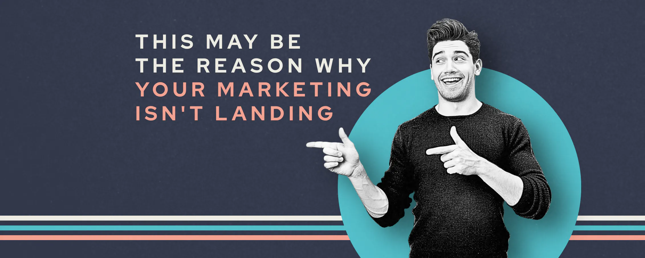 This Maybe The Reason Why Your Marketing Isn't Landing