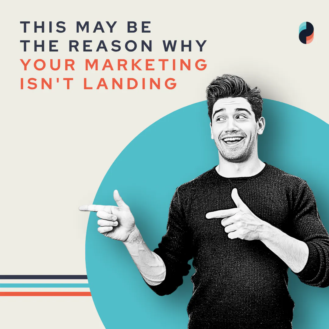 This Maybe The Reason Why Your Marketing Isn't Landing
