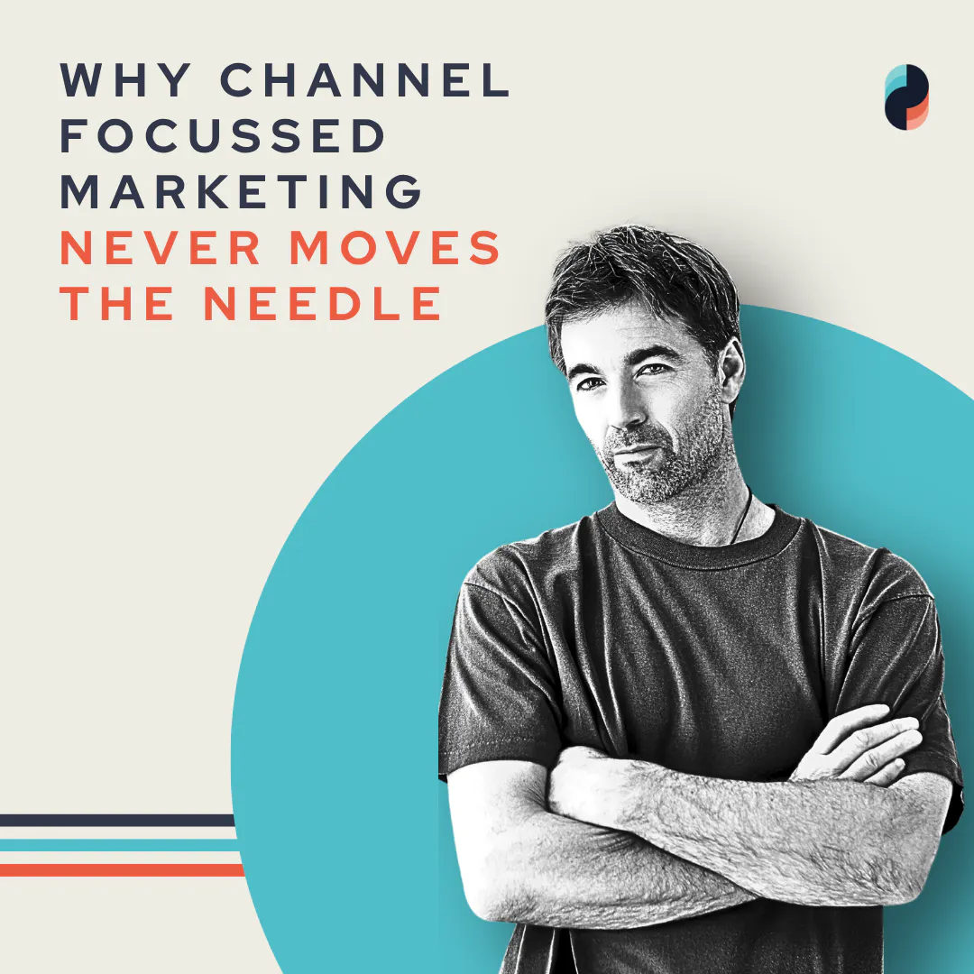 Why Channel Focused Digital Marketing Never Moves the Needle