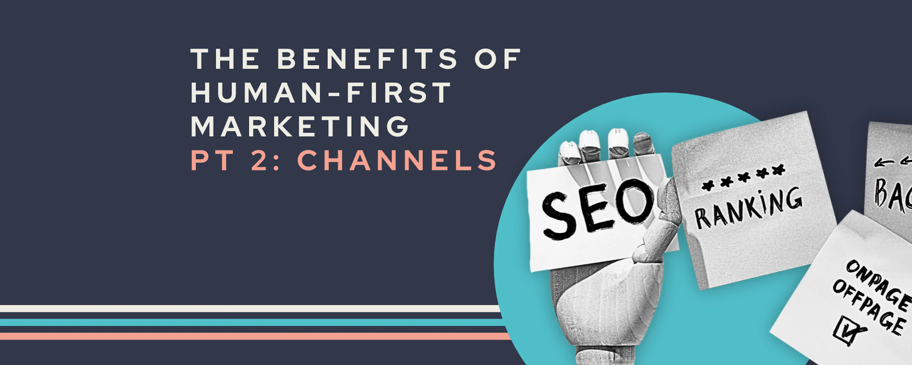 The Benefits of Human-First Marketing Pt 2: Channels