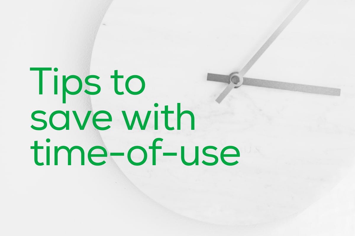 The words, "Tips To Save With Time-of-Use" in green over top of a white clock, signifying the different electricity rates used with a TOU plan, and how to save money by optimizing your energy usage.