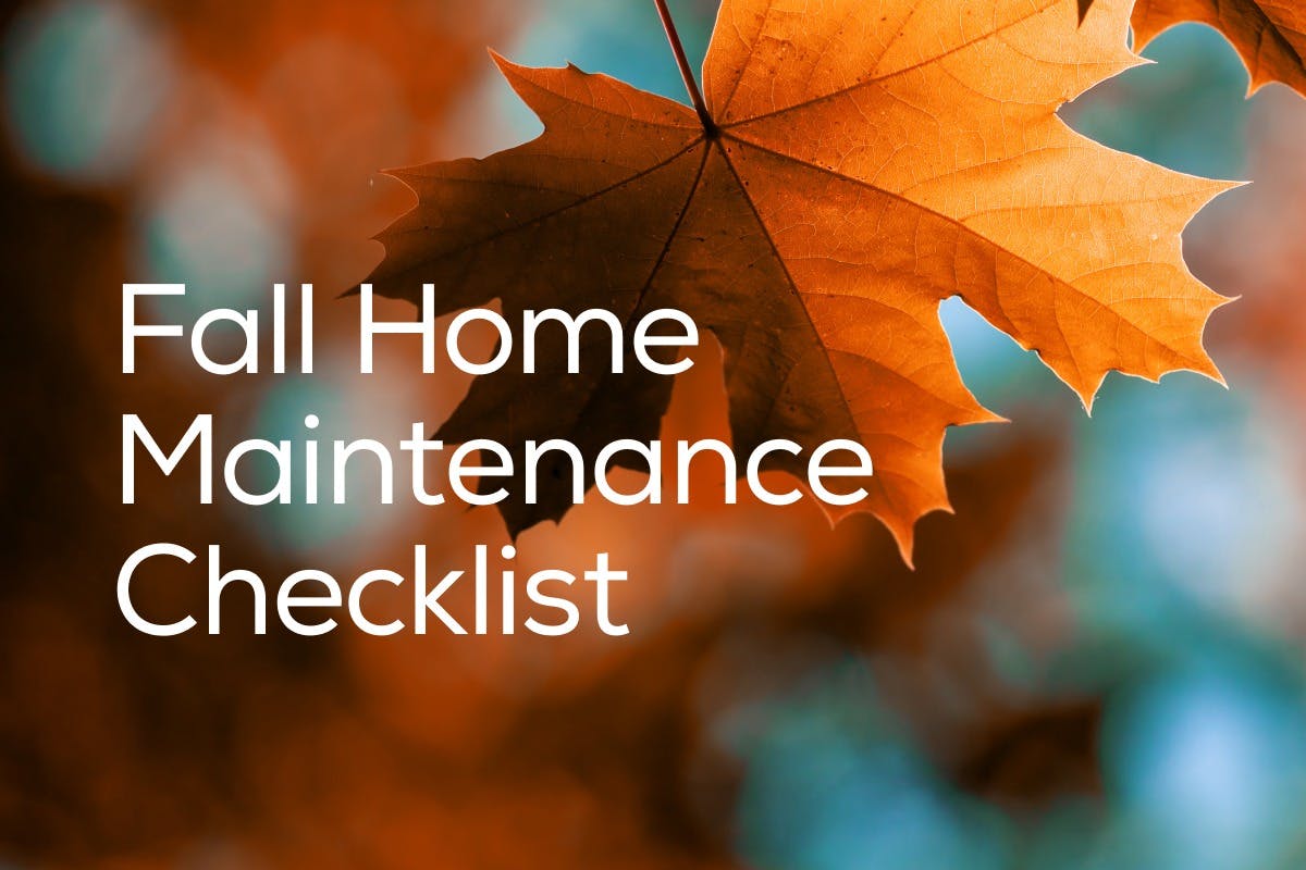 The words "Fall Home Maintenance Checklist" over an image of autumn leaves, representing the most important fall maintenance checklist items that homeowners should consider to help keep their home in tip-top shape all winter long.