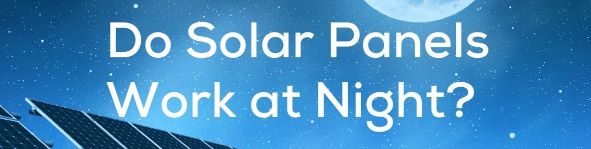 Do Solar Panels Work at Night? on a background showing solar panels at night.