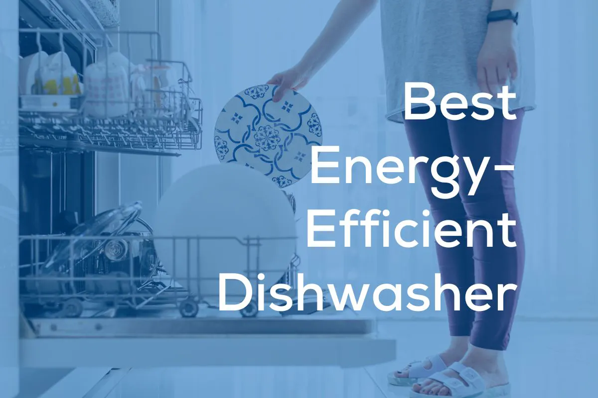 Best Energy Efficient Dishwasher For Families
