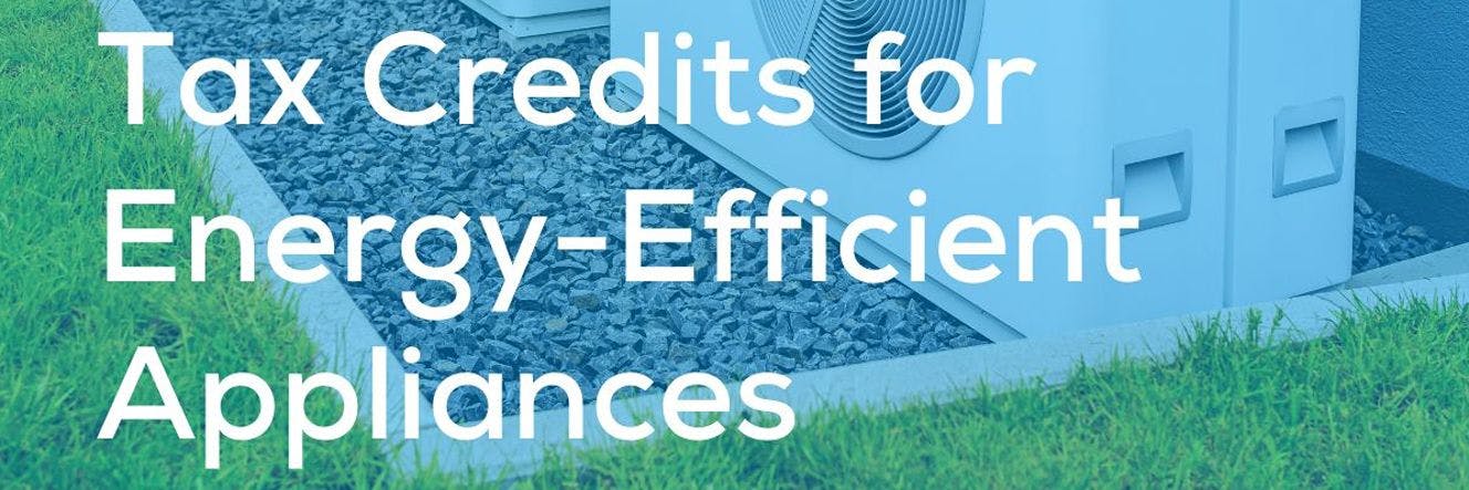 Tax Credits for Energy-Efficient Appliances with an image of a heat pump.