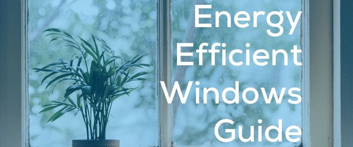 Energy Efficient Windows Guide on an image of a window.