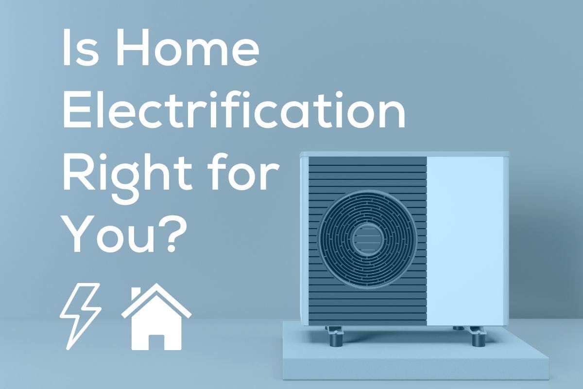 A heat pump with the words Is Home Electrification Right for You?