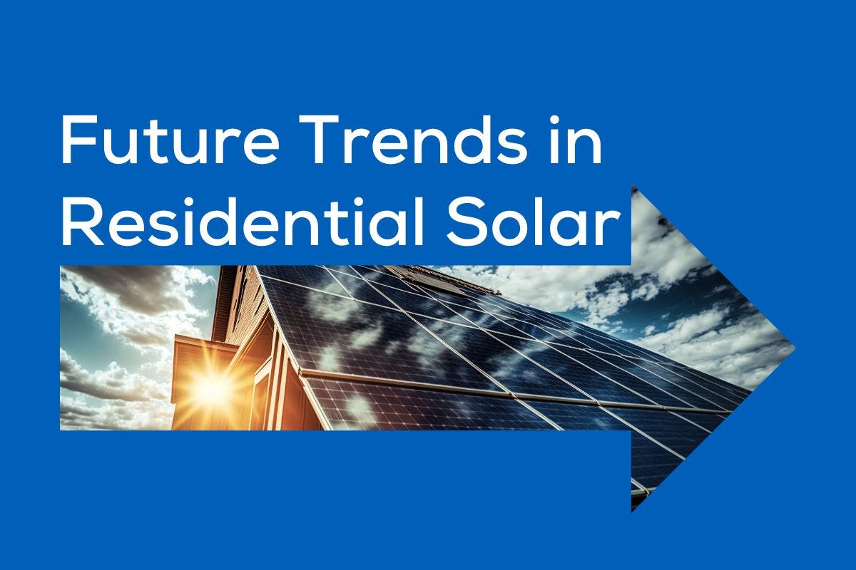 A image of solar panels and a sunrise with the words Future Trends in Residential Solar above it.