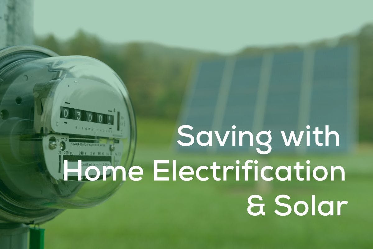 The words "Saving with Home Electrification and Solar" in front of a green background showing an electricity meter and solar panels.