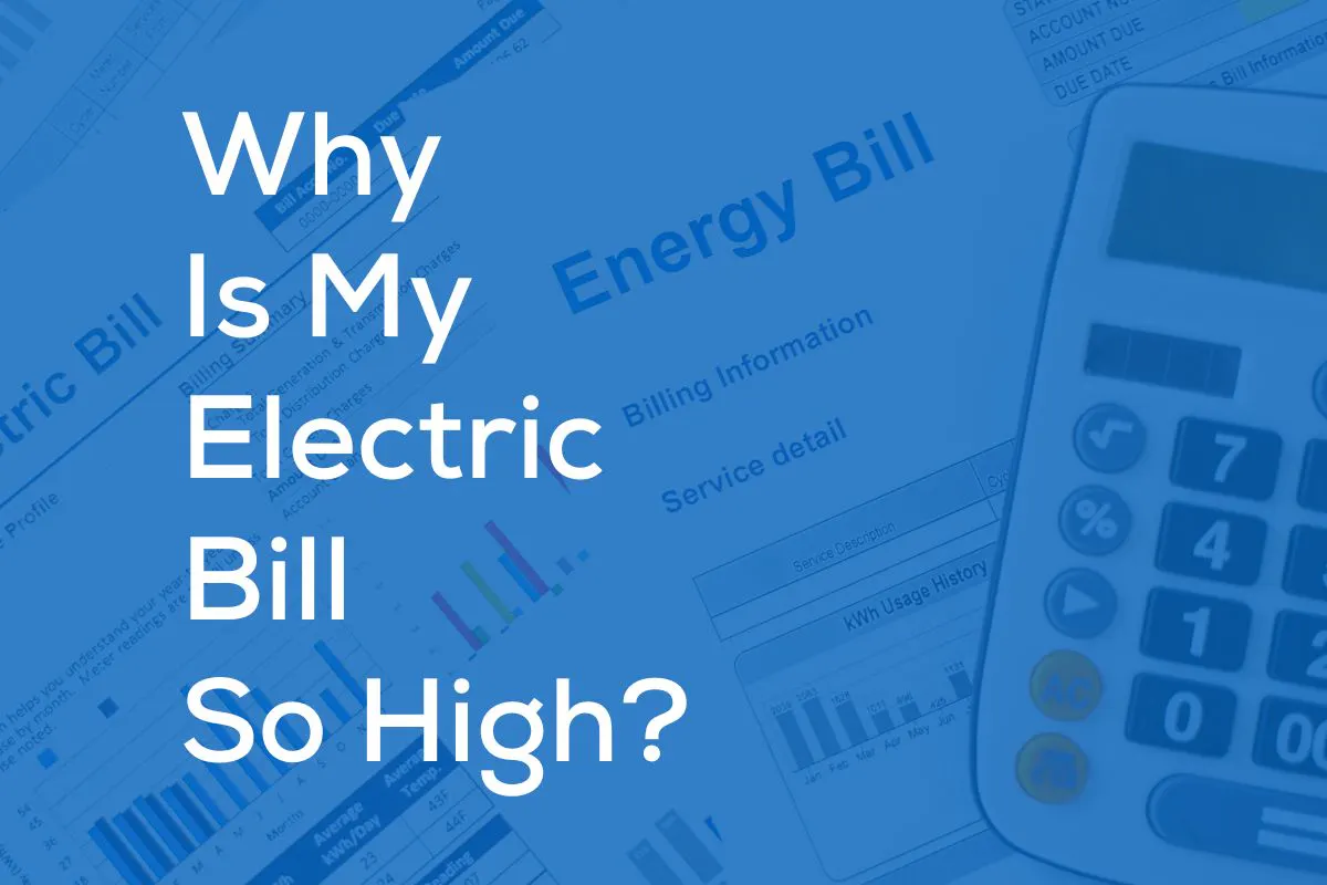 Why Is My Electric Bill So High? How to Save Money and Energy