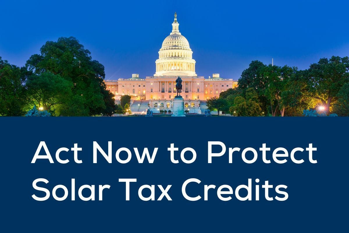 The US Capitol with the text "Act Now to Protect Solar Tax Credits" below it.