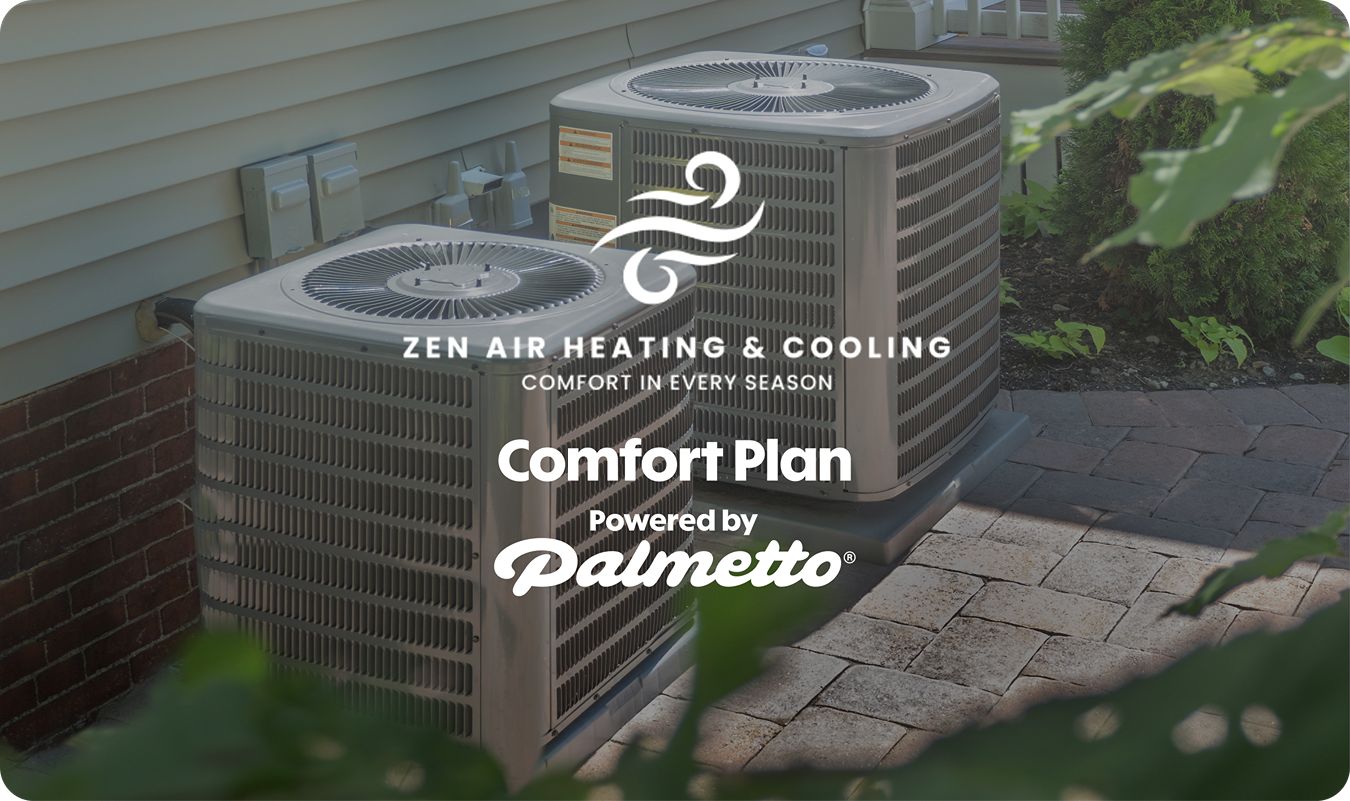 Heat pumps outside a home with the words "Zen Air Heating & Cooling. comfort in every season. Comfort Plan Powered by Palmetto."