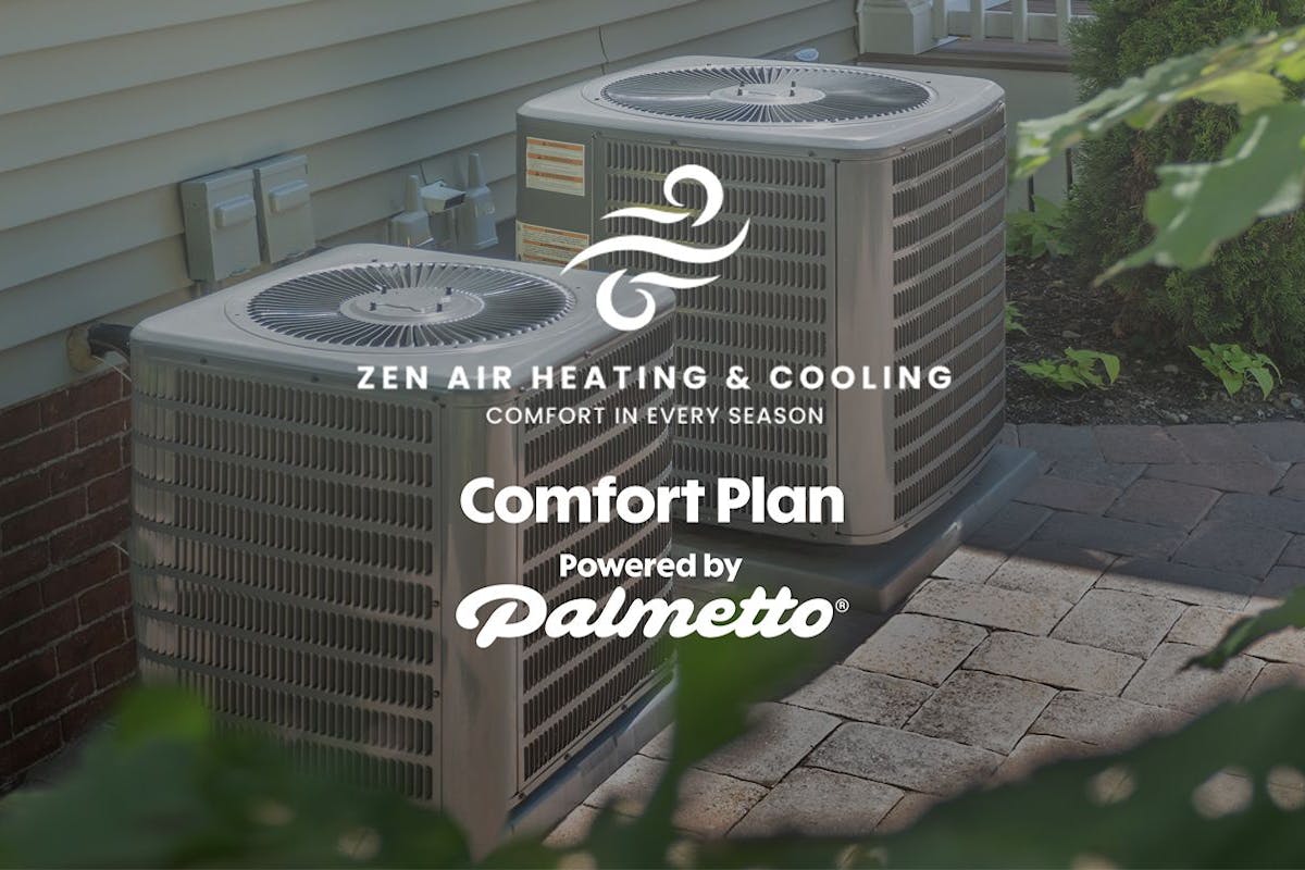 Heat pumps outside a home with the words "Zen Air Heating & Cooling. comfort in every season. Comfort Plan Powered by Palmetto."