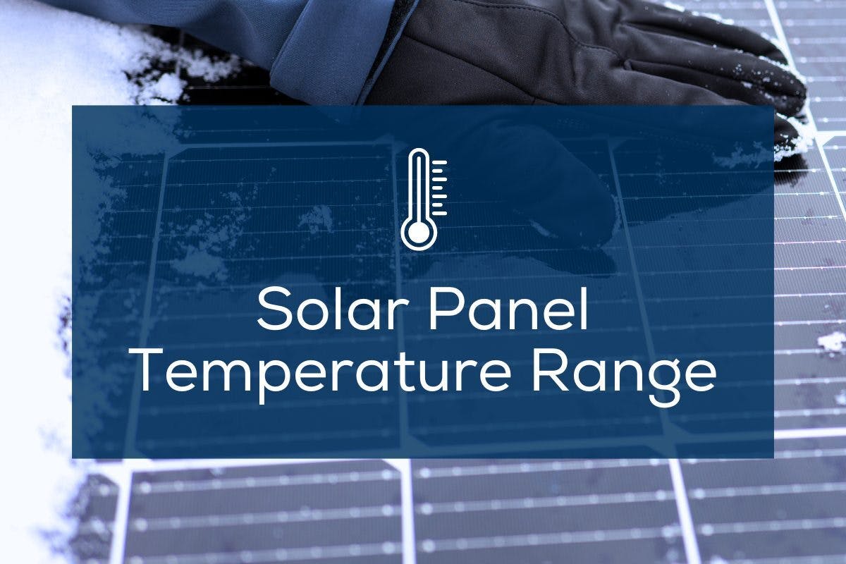 The words "Solar Power Temperature Range" over an image of a snow-covered solar panel being touched by a gloved hand, representing how temperature affects solar panels and solar panel efficiency, including the best (and worst) temperatures for solar energy production.