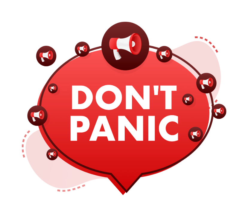 Tell your self stop being panic and leave the situation