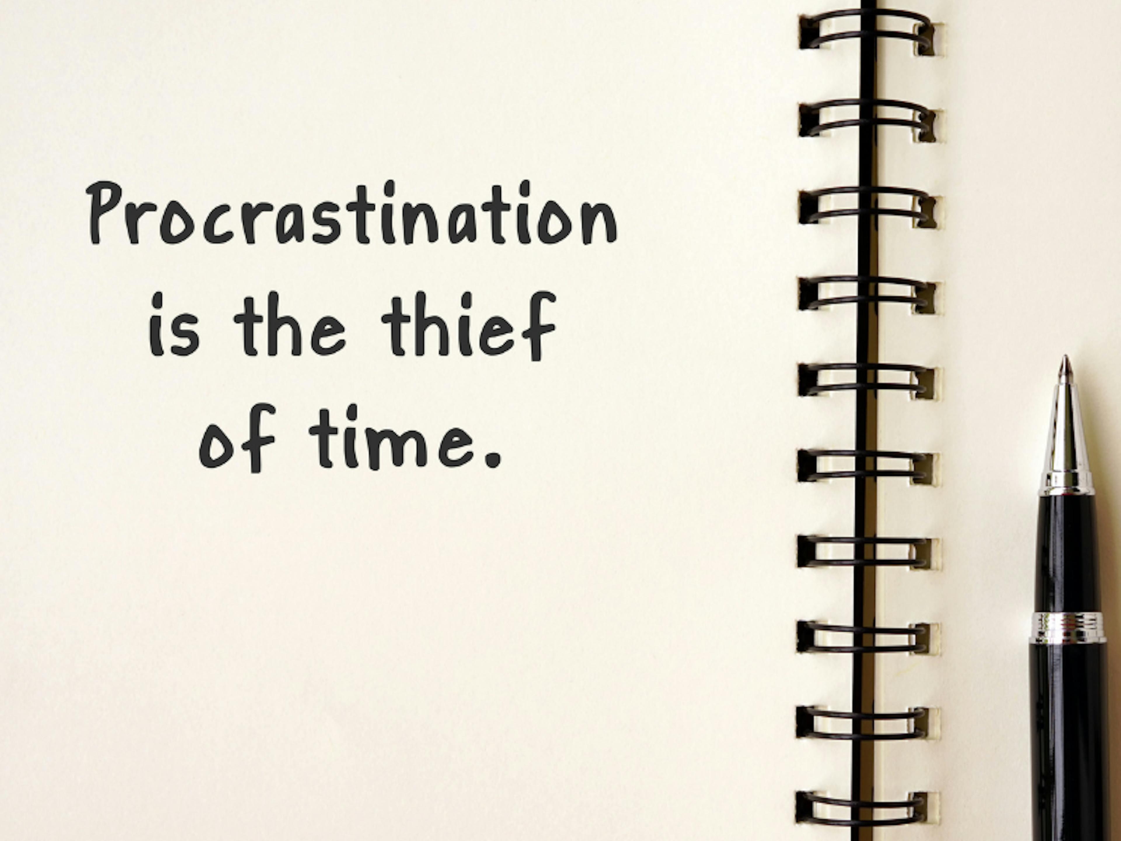 Procastination is the thief of time