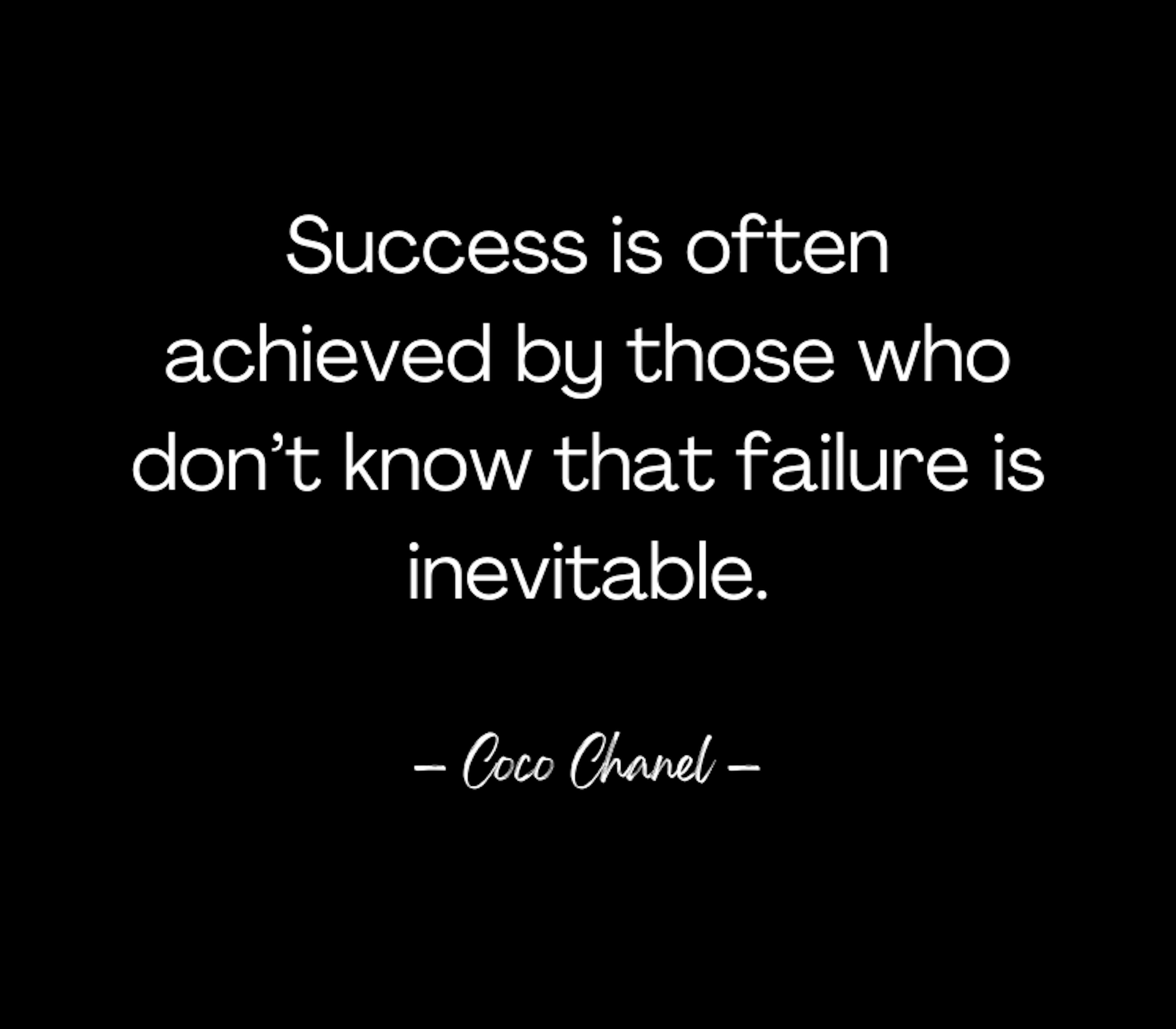 Sucess if often achieved by those who don't know that failure is inevitable