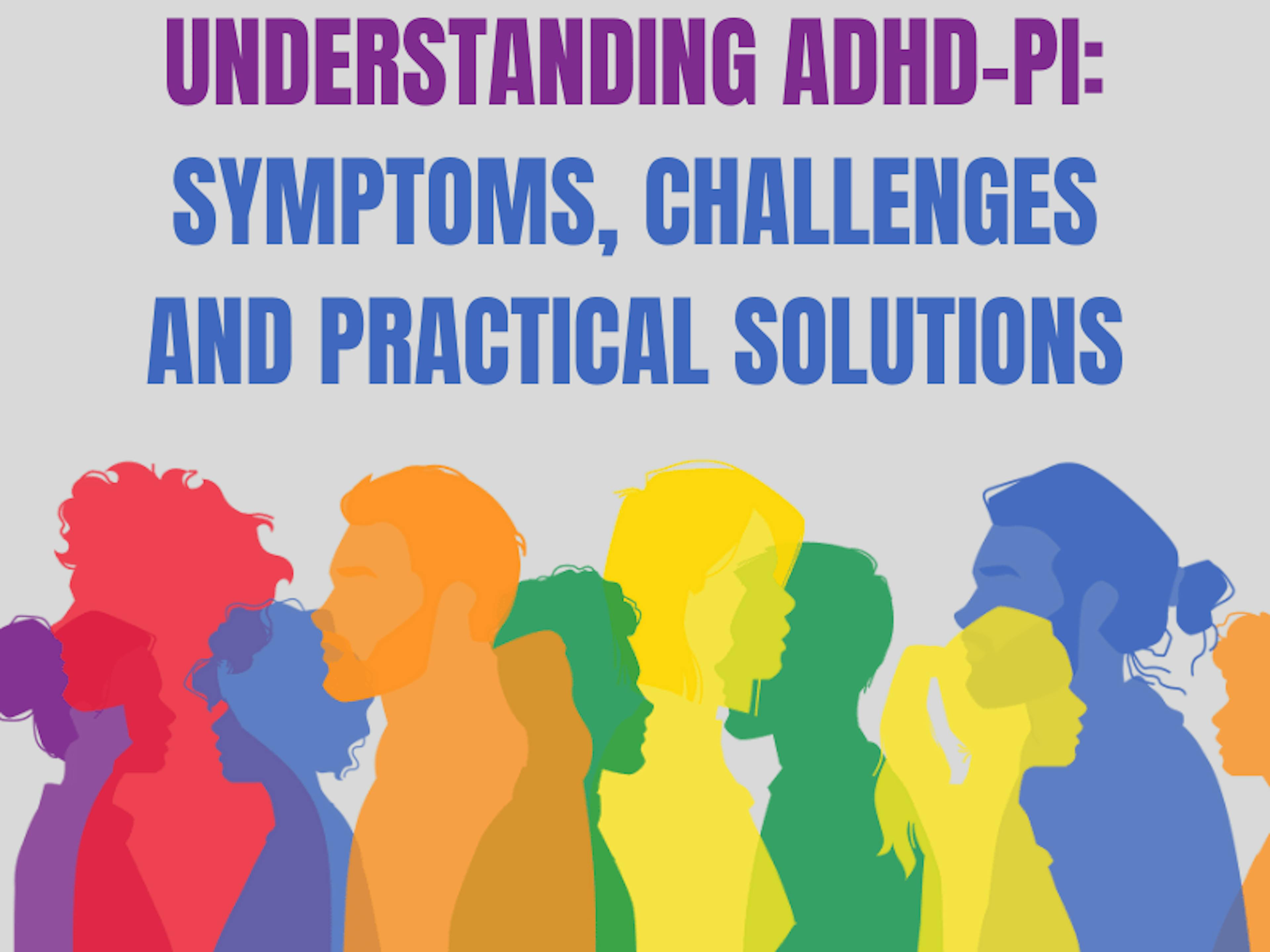 Understanding ADHD-PI: Symtoms, challenges and practical solutions