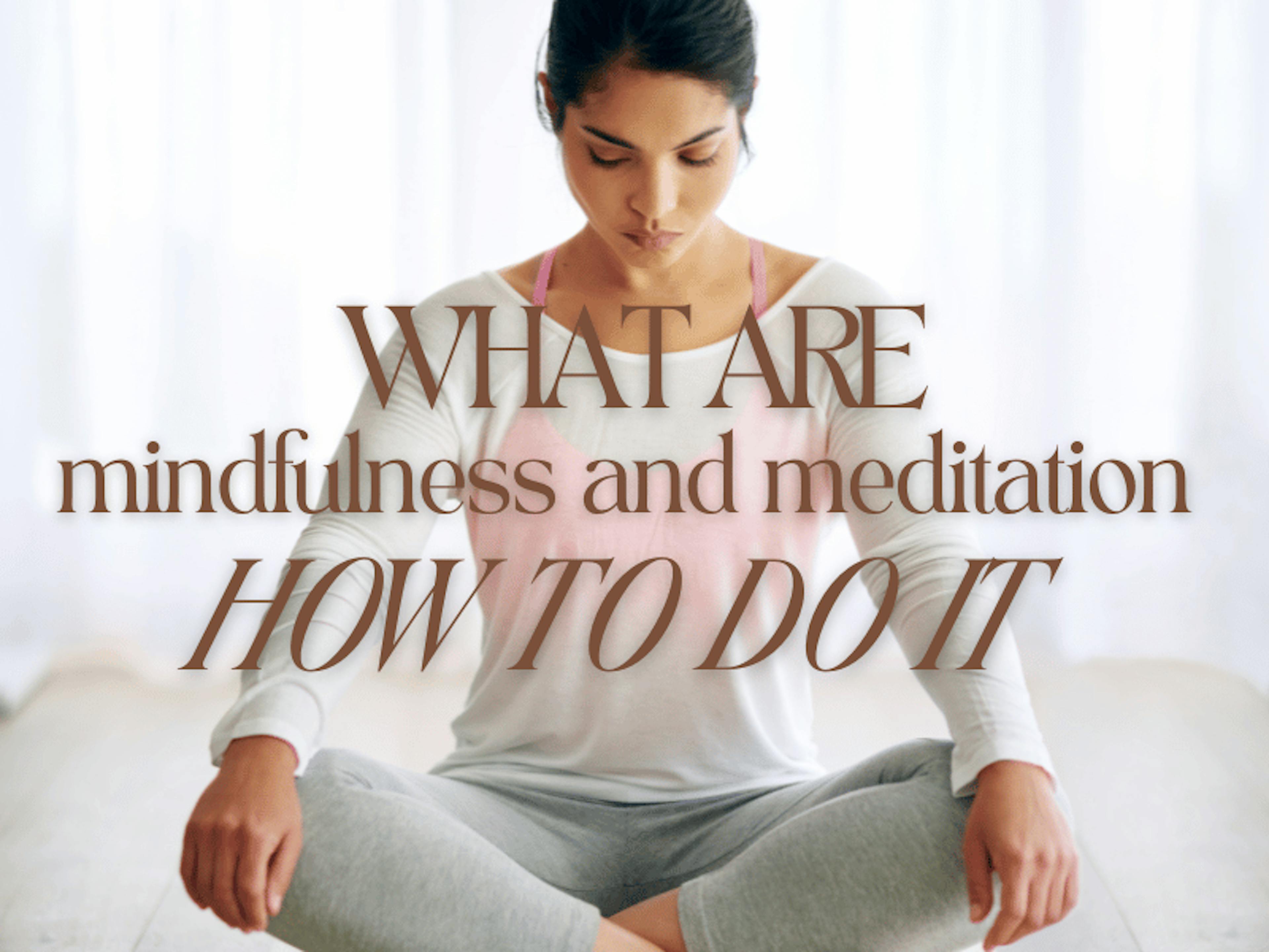 Whatr are mindfulness and meditation. How to do it?