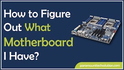 How to Figure Out What Motherboard I Have