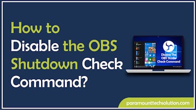 How to Disable the OBS Shutdown Check Command?