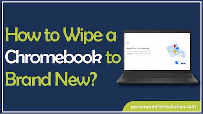 How to Wipe a Chromebook to Brand New?