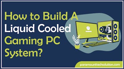How to Build a Liquid Cooled Gaming PC System?
