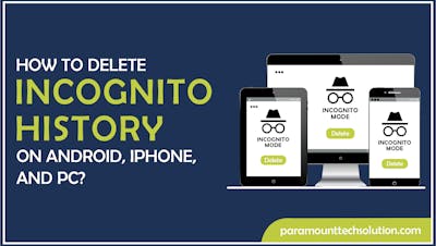 How to Delete Incognito History on Android, iPhone, and PC?