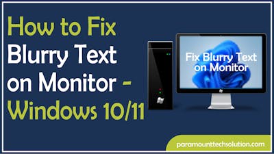 How to Fix Blurry Text on Monitor - Windows 10/11