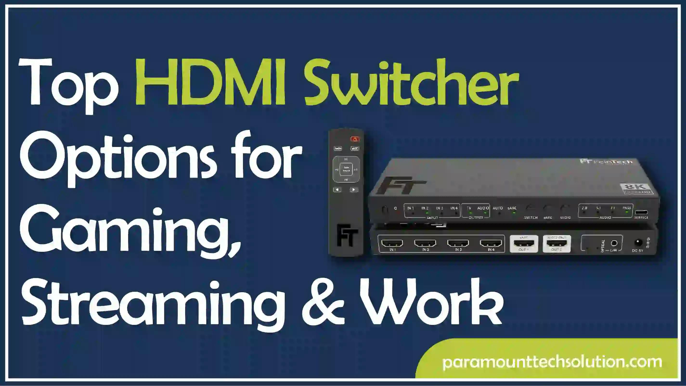 Top HDMI Switcher Options for Gaming, Streaming & Work