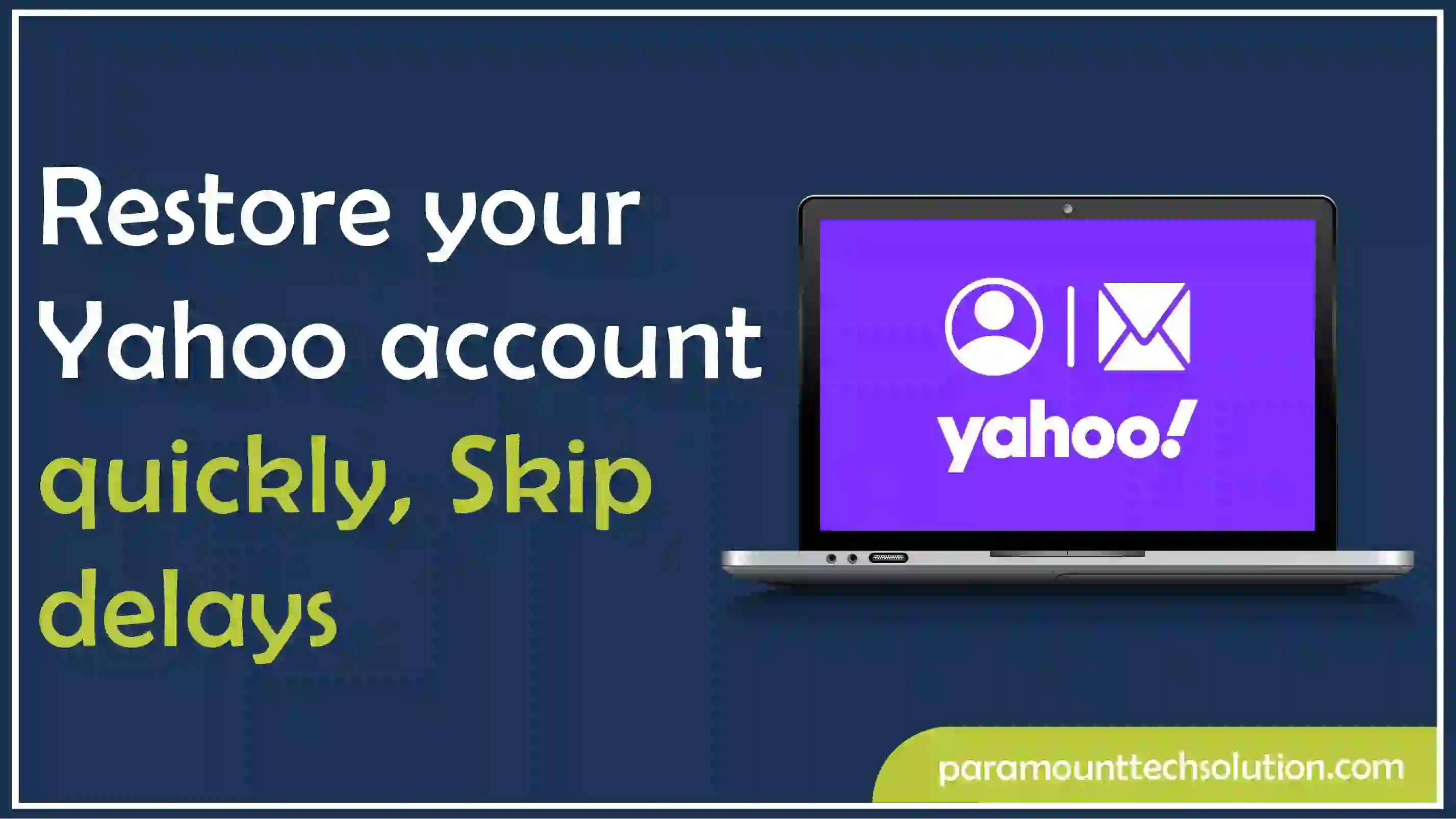 Restore your Yahoo account quickly, Skip delays
