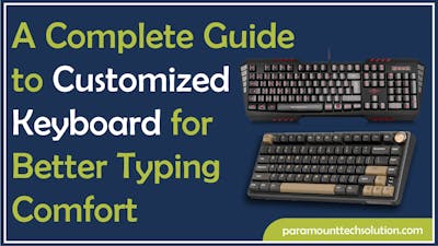 A Complete Guide to Build Custom Keyboard​ for Better Typing Comfort