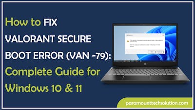 How to Fix Valorant Secure Boot Error (VAN -79): Complete Guide for Windows 10 & 11