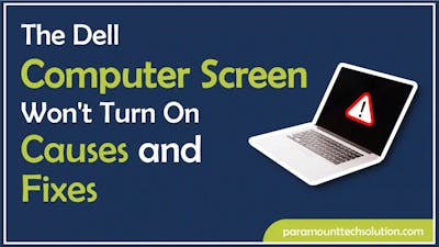 The Dell Computer Screen Won't Turn On: Causes and Fixes