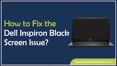 How to Fix the Dell Inspiron Black Screen Issue?