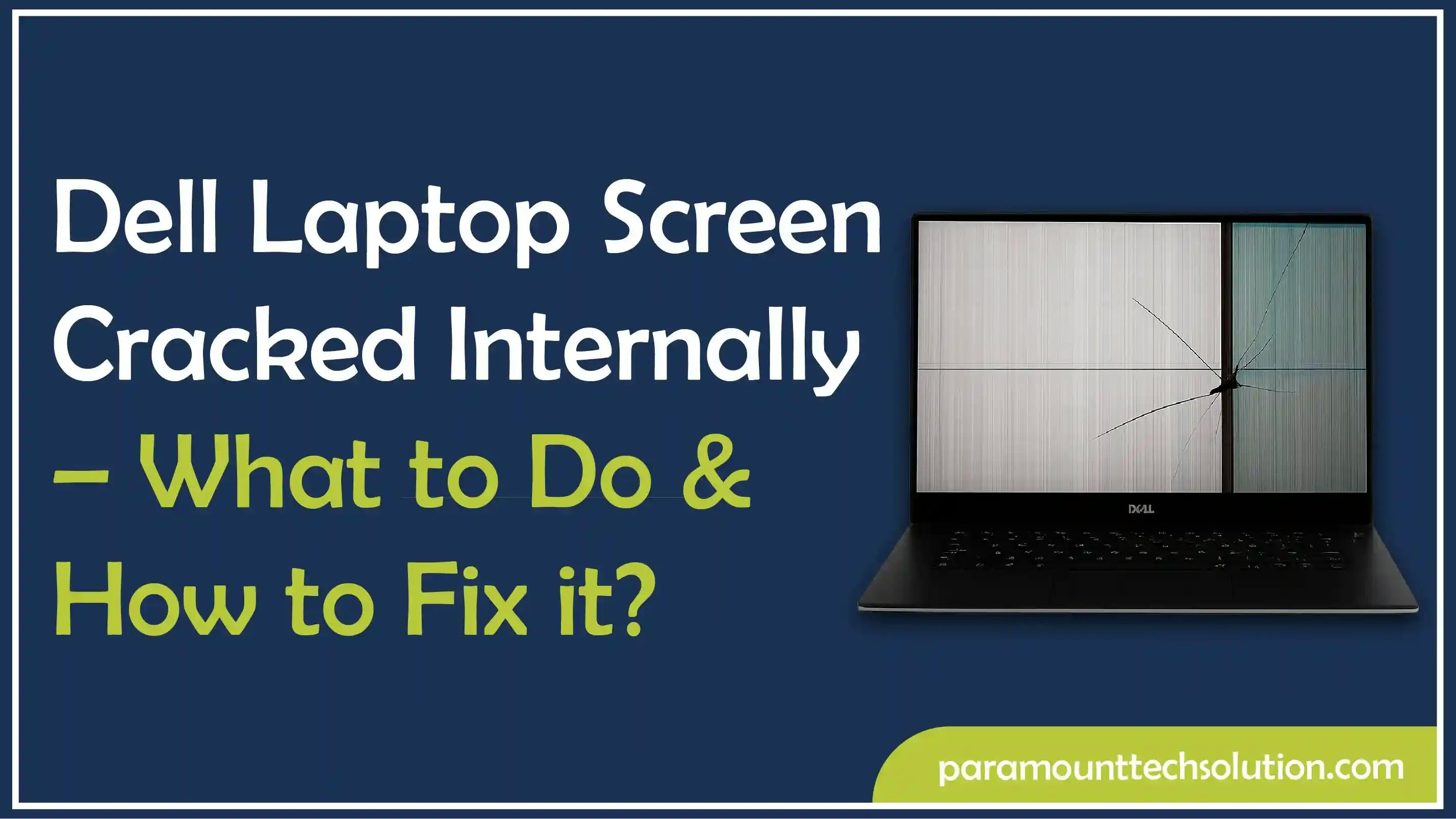 Dell Laptop Screen Cracked Internally – What to Do & How to Fix it?