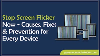 top Screen Flicker Now - Causes, Fixes & Prevention for Every Device