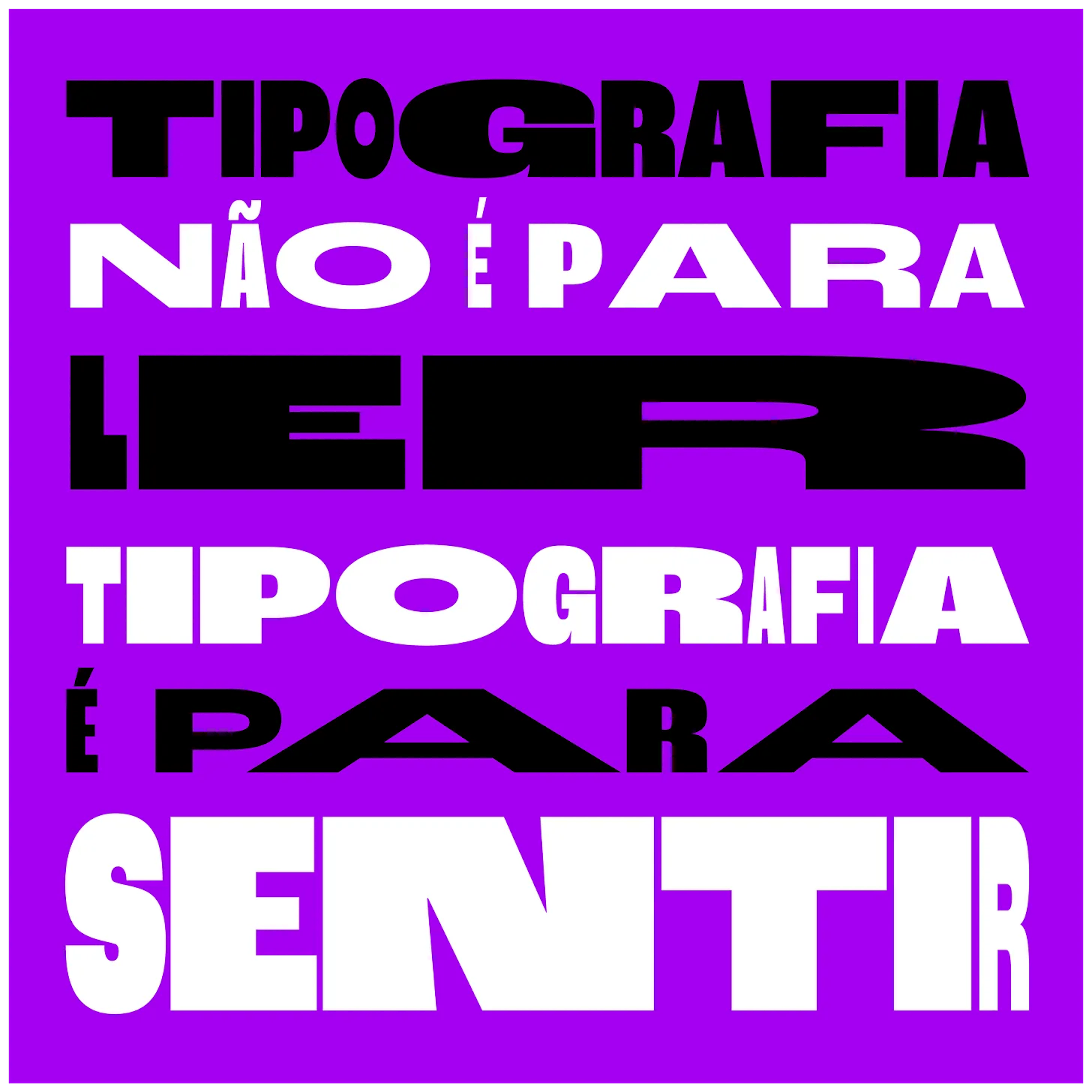 Tipografia não é para ler. Tipografia é para sentir