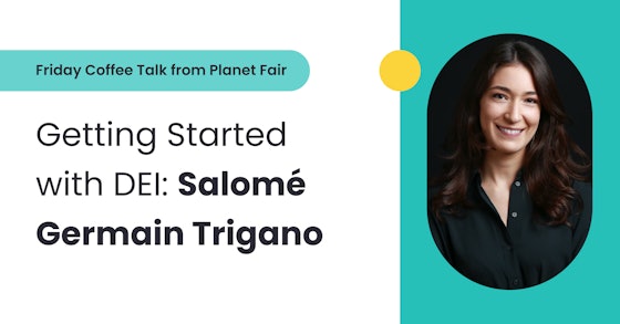 How to get started with diversity, equity, and inclusion — A coffee talk with Salomé Germain Trigano
