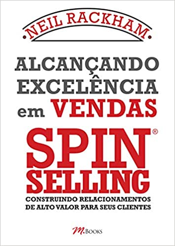 Livro SPIN Selling: Alcançando Excelência em Vendas - Neil Rackham