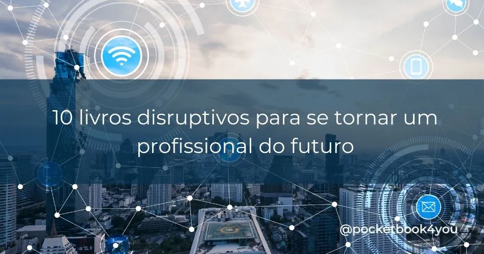 10 livros para a transformação digital do profissional do futuro