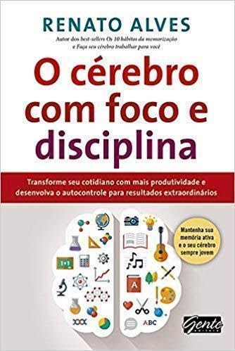 O Cérebro com Foco e Disciplina - Renato Alves