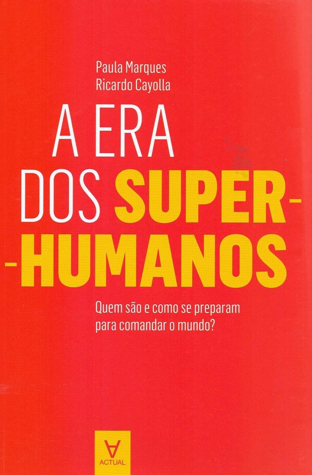 Livro A Era dos Super-Humanos - Paula Marques e Ricardo Cayolla