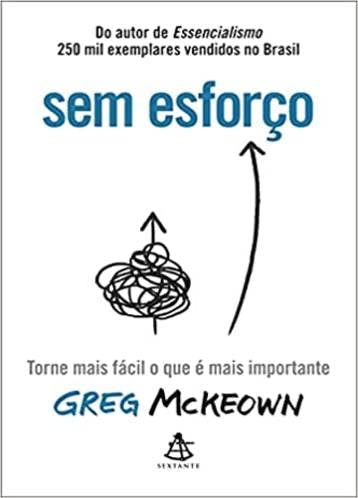 Sem esforço: Torne mais fácil o que é mais importante - Greg McKeown
