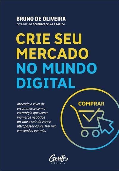 Livro Crie Seu Mercado no Mundo Digital - Bruno de Oliveira