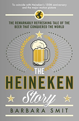 Book: 'The Heineken Story: The remarkably refreshing tale of the beer that conquered the world by [Smit, Barbara]'
